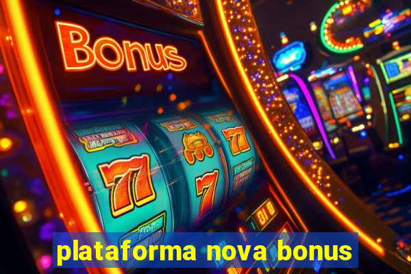 plataforma nova bonus